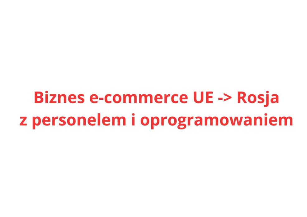 Transgraniczny biznes e-commerce UE-Rosja na sprzedaż